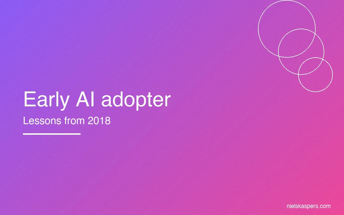 I was early to AI in 2018—here's what I learned